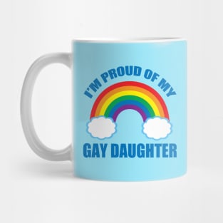 I'm Proud of My Gay Daughter Mug